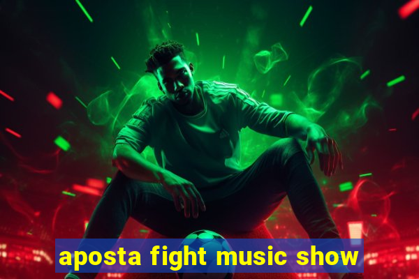 aposta fight music show