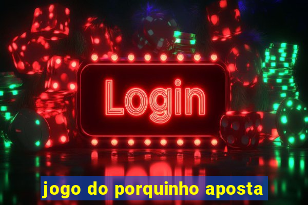 jogo do porquinho aposta