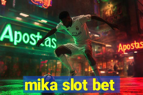 mika slot bet