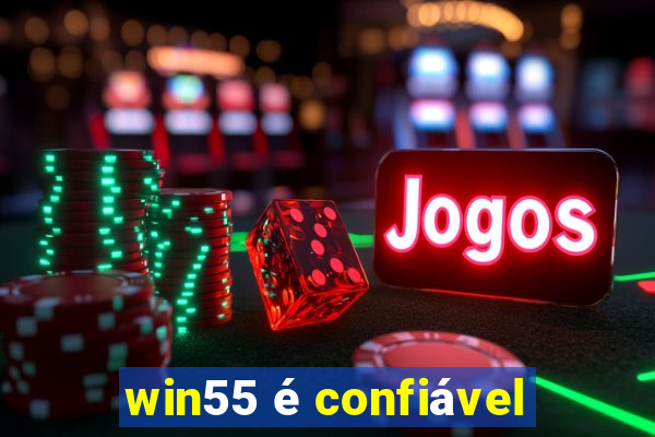 win55 é confiável