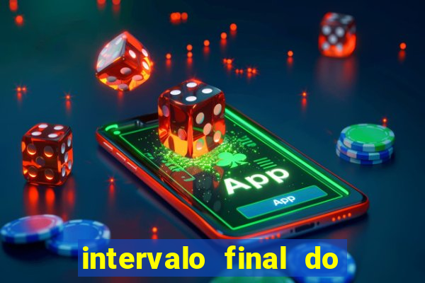 intervalo final do jogo 1bet