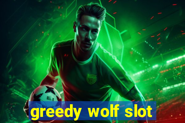 greedy wolf slot