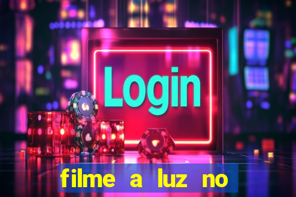 filme a luz no fim do mundo completo dublado