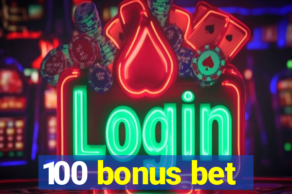 100 bonus bet