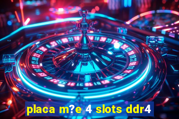 placa m?e 4 slots ddr4