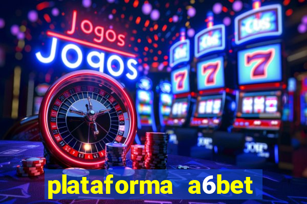 plataforma a6bet 茅 confi谩vel