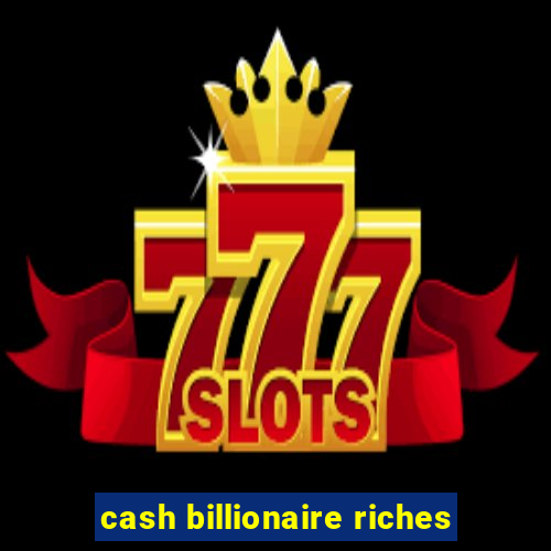 cash billionaire riches