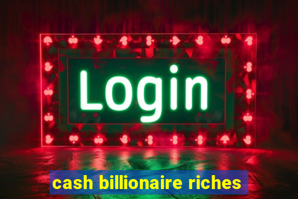 cash billionaire riches