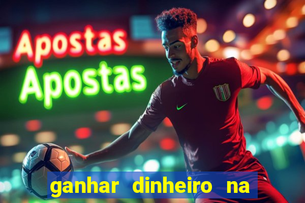 ganhar dinheiro na hora jogando