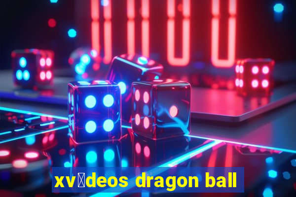 xv铆deos dragon ball