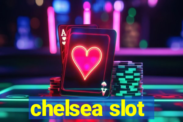 chelsea slot