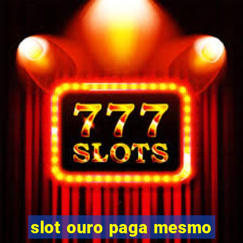 slot ouro paga mesmo