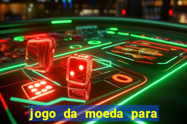 jogo da moeda para ganhar dinheiro