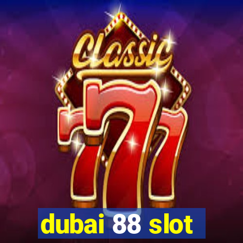 dubai 88 slot