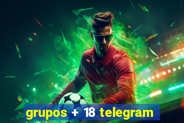 grupos + 18 telegram