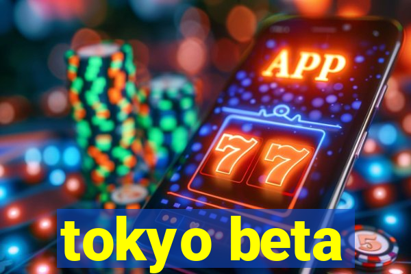 tokyo beta