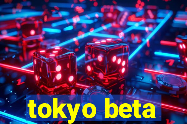 tokyo beta