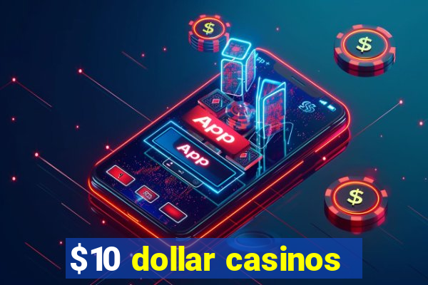 $10 dollar casinos