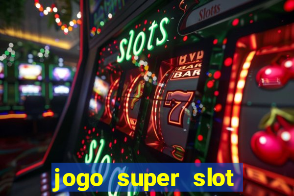 jogo super slot paga mesmo