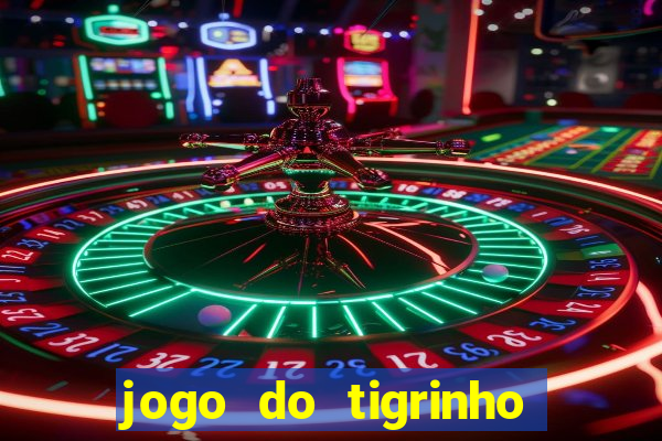 jogo do tigrinho com bonus de cadastro