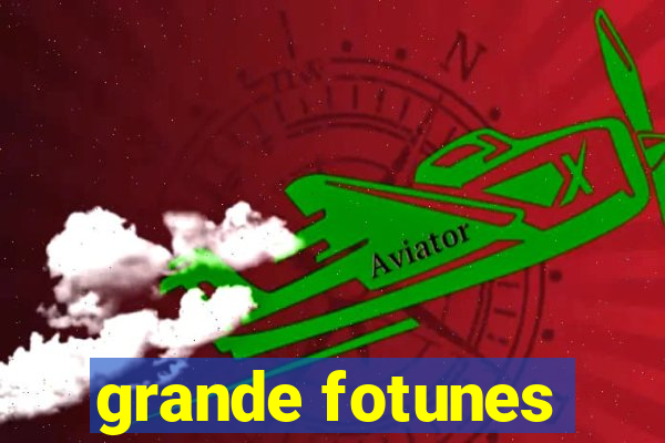 grande fotunes