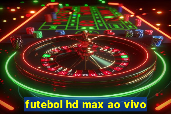 futebol hd max ao vivo