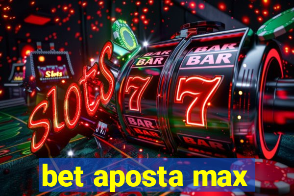 bet aposta max