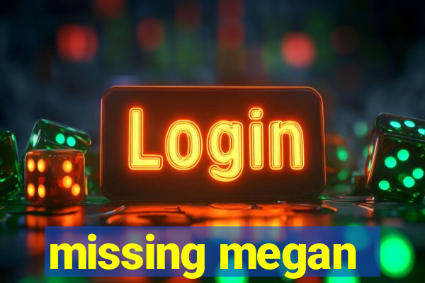 missing megan