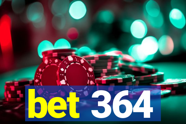 bet 364