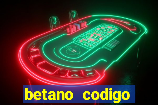 betano codigo promocional casino