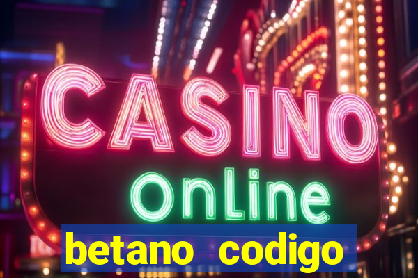 betano codigo promocional casino