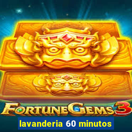 lavanderia 60 minutos