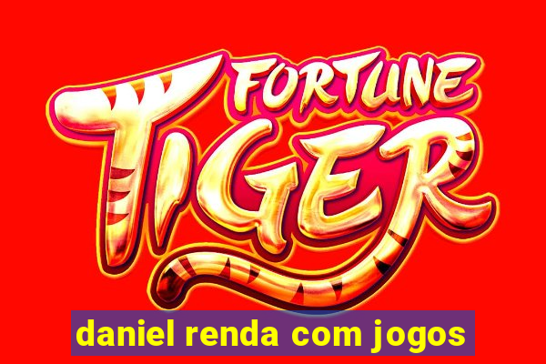 daniel renda com jogos