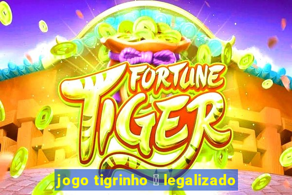 jogo tigrinho 茅 legalizado