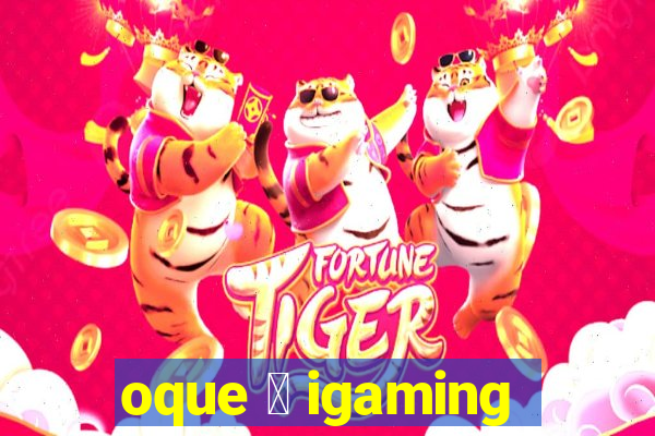 oque 茅 igaming