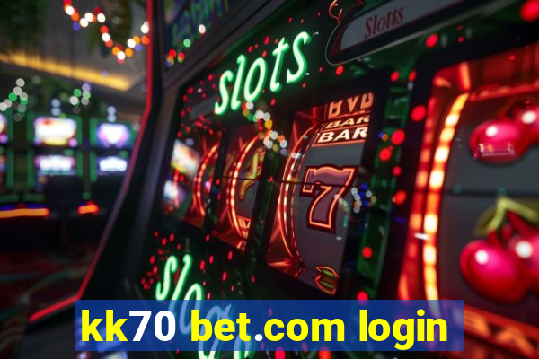 kk70 bet.com login