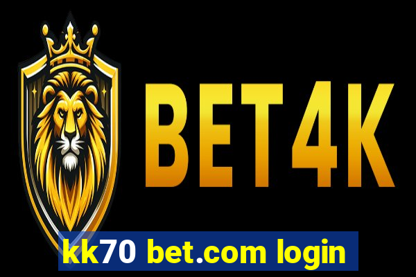 kk70 bet.com login