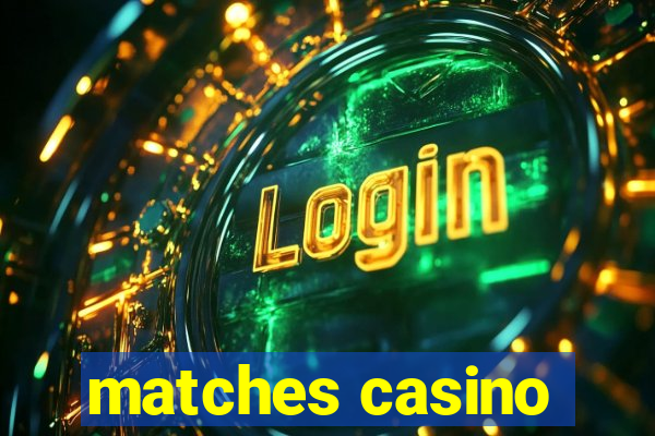 matches casino