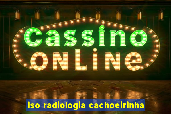 iso radiologia cachoeirinha