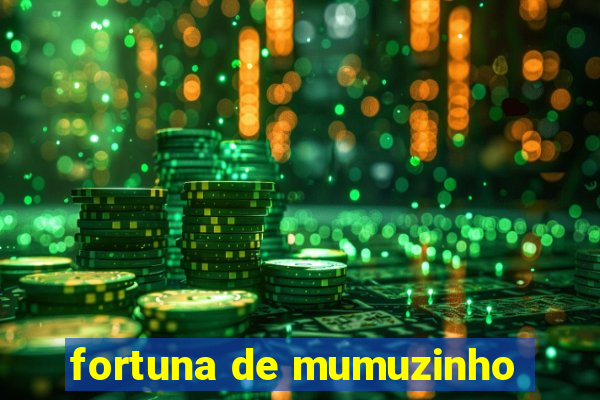 fortuna de mumuzinho