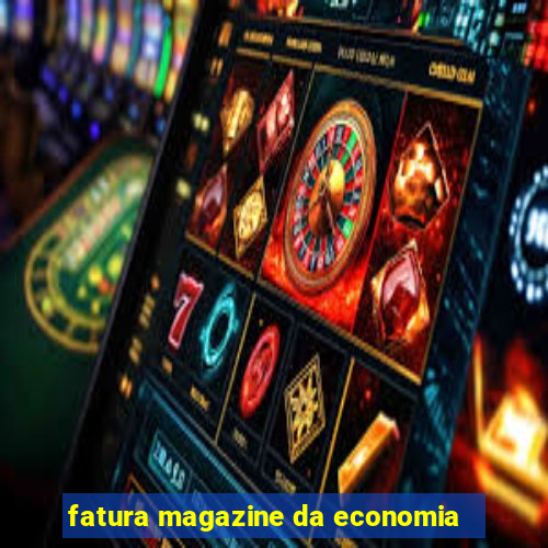 fatura magazine da economia