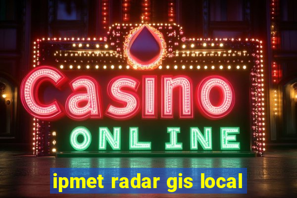 ipmet radar gis local