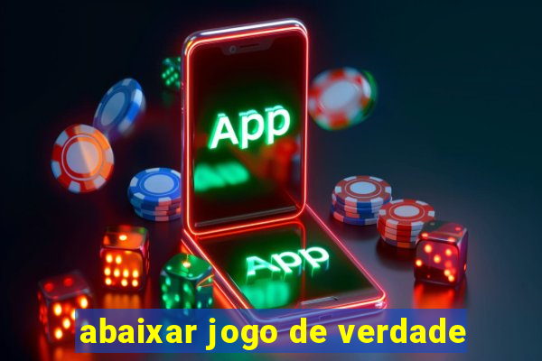 abaixar jogo de verdade