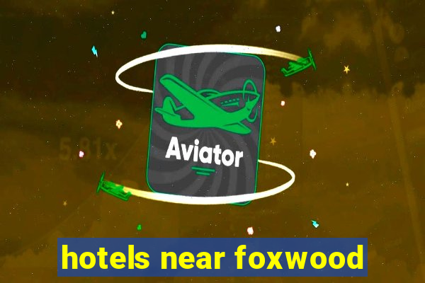 hotels near foxwood