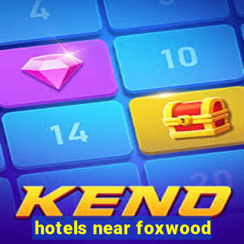 hotels near foxwood