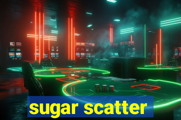 sugar scatter