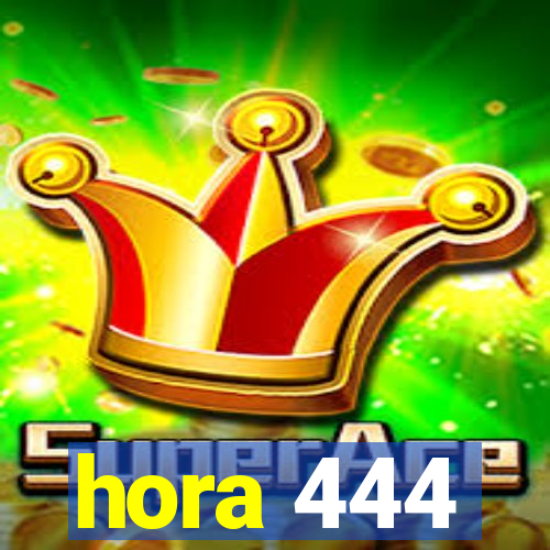 hora 444