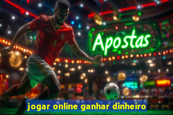 jogar online ganhar dinheiro