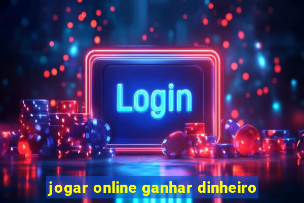 jogar online ganhar dinheiro