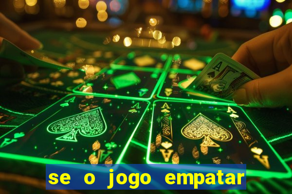 se o jogo empatar hoje quem ganha